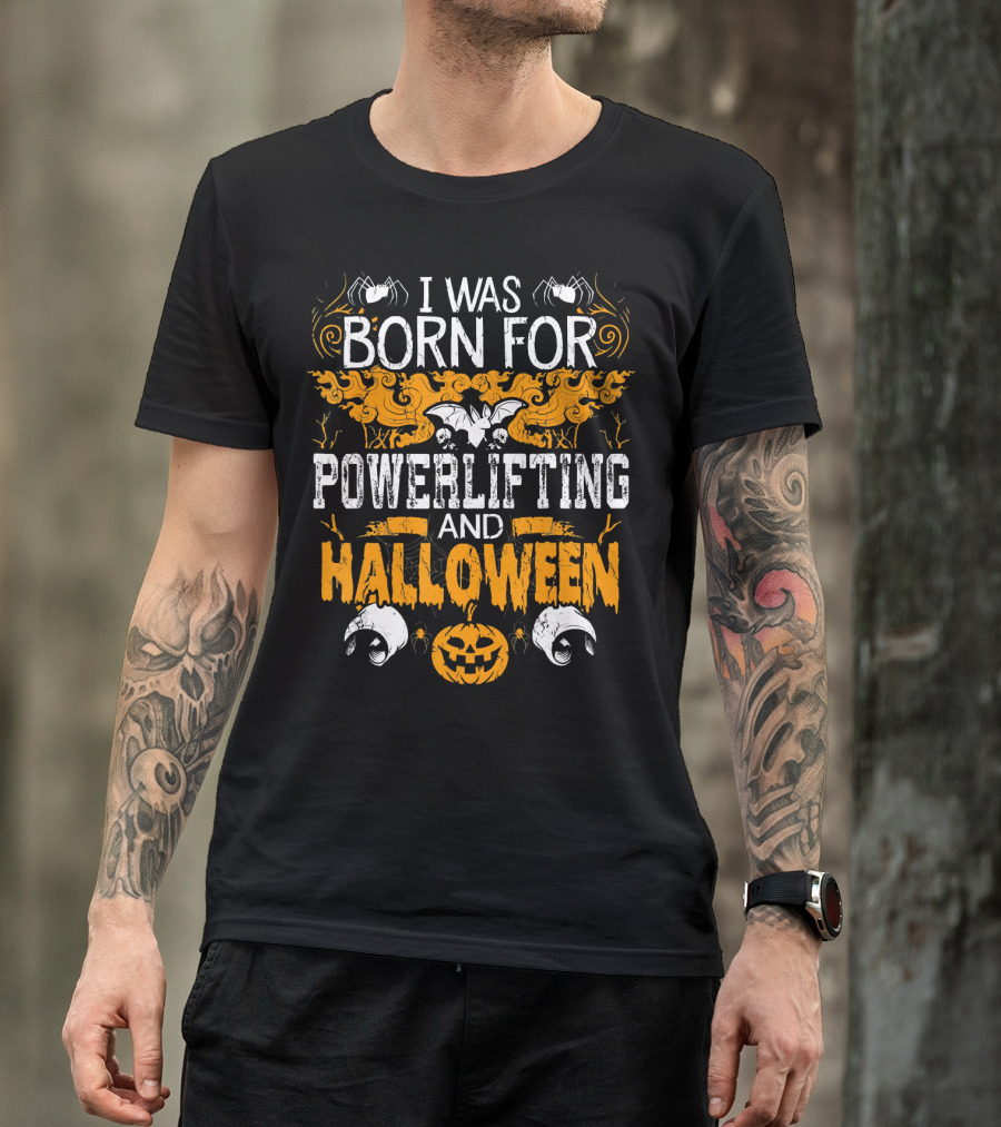 I Was Born For Powerlifting And Halloween With Spiders And Pumpkin T-Shirt