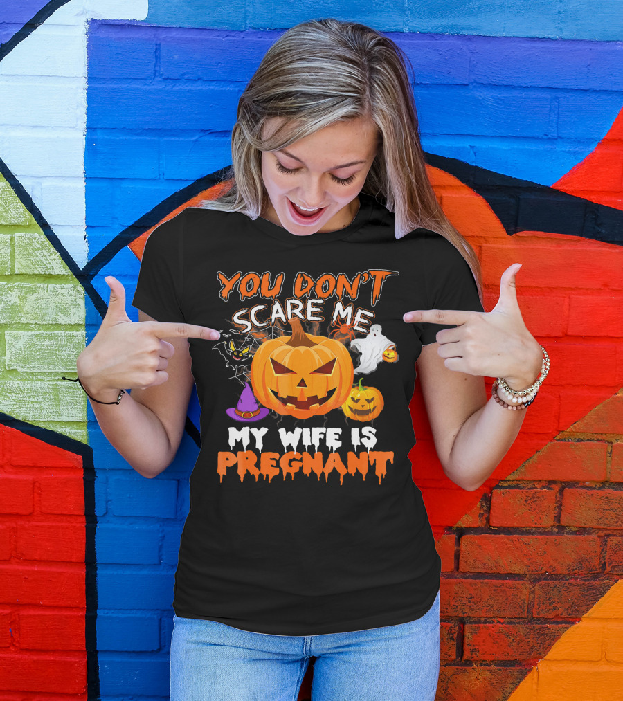 You Don't Scare Me Pumpkin Witch Ghost My Wife Is Pregnant T-Shirt