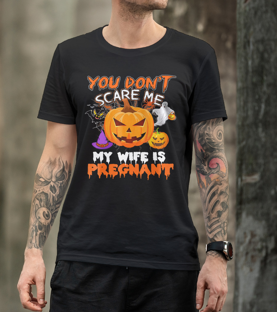 You Don't Scare Me Pumpkin Witch Ghost My Wife Is Pregnant T-Shirt