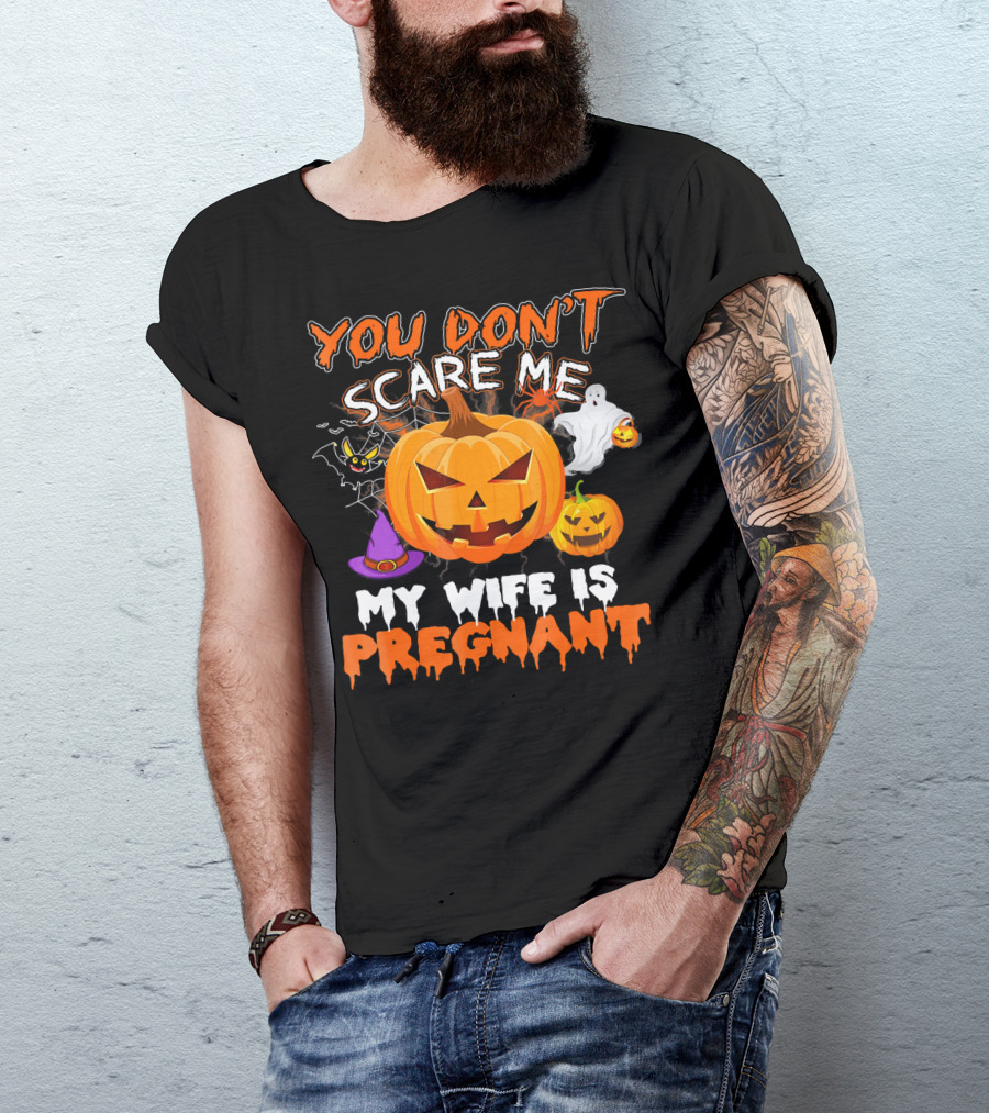 You Don't Scare Me Pumpkin Witch Ghost My Wife Is Pregnant T-Shirt