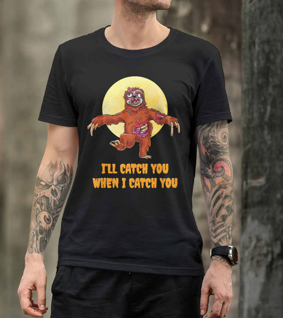 Halloween Funny Sloth Zombie I'll Catch You When I Catch You T-Shirt