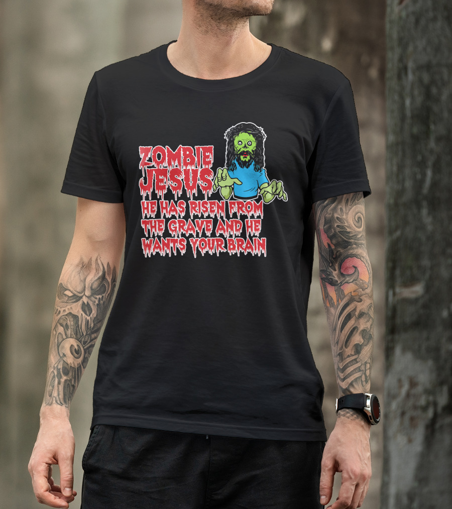 Zombie Jesus He Has Risen From The Grave And He Wants Your Brain T-Shirt