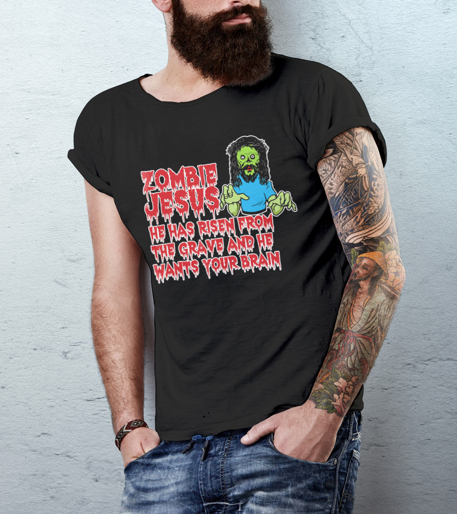 Zombie Jesus He Has Risen From The Grave And He Wants Your Brain T-Shirt