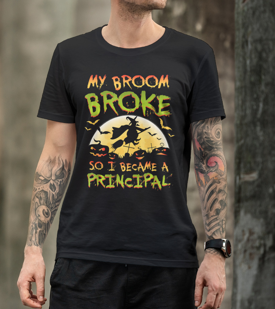 My Broom Broke So I Became A Principal Halloween Witch Moon Jack-O'-Lanterns Bats T-Shirt