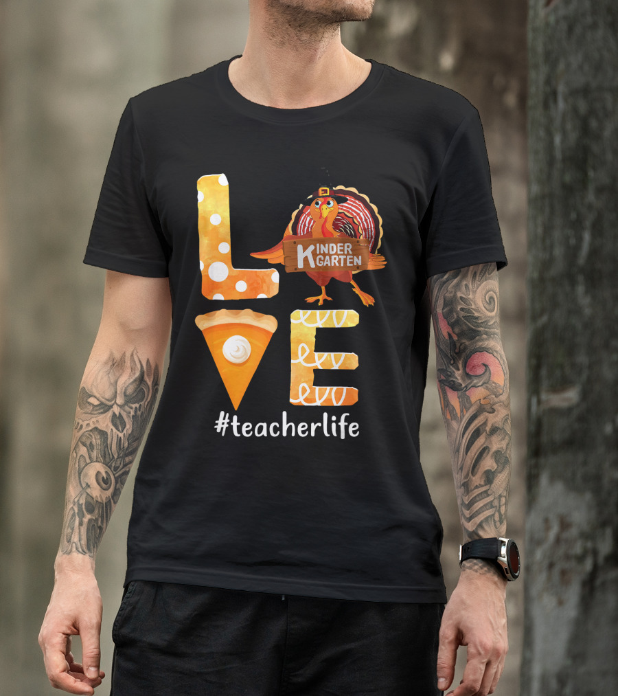 Love Kindergarten Teacherlife Turkey Pumpkin Pie T-Shirt