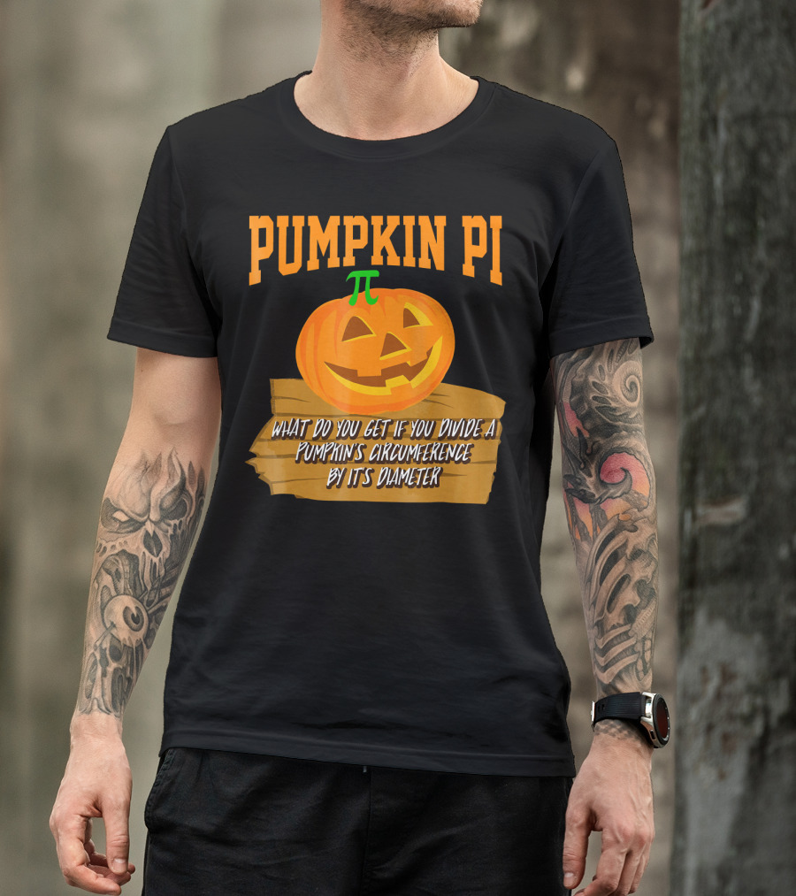 Pumpkin Pi What Do You Get If You Divide A Pumpkin's Circumference By Its Diameter T-Shirt