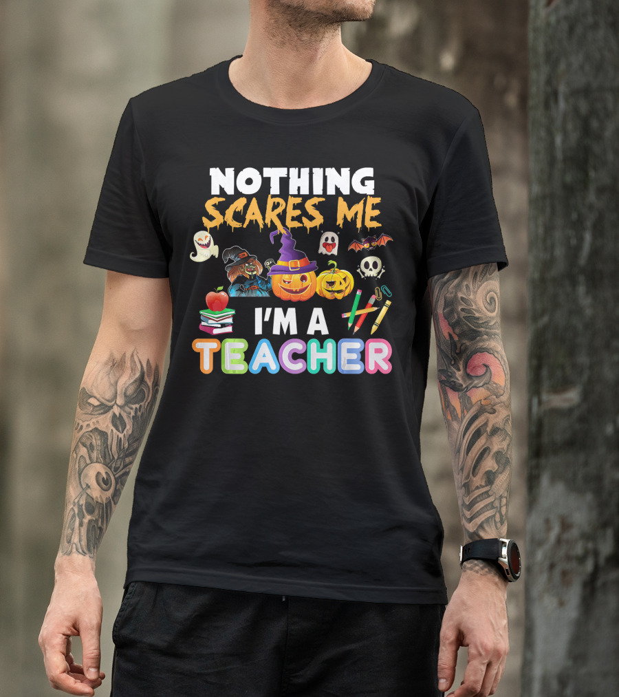 Nothing Scares Me I'm A Teacher Halloween Ghosts Pumpkins Bats And Books T-Shirt