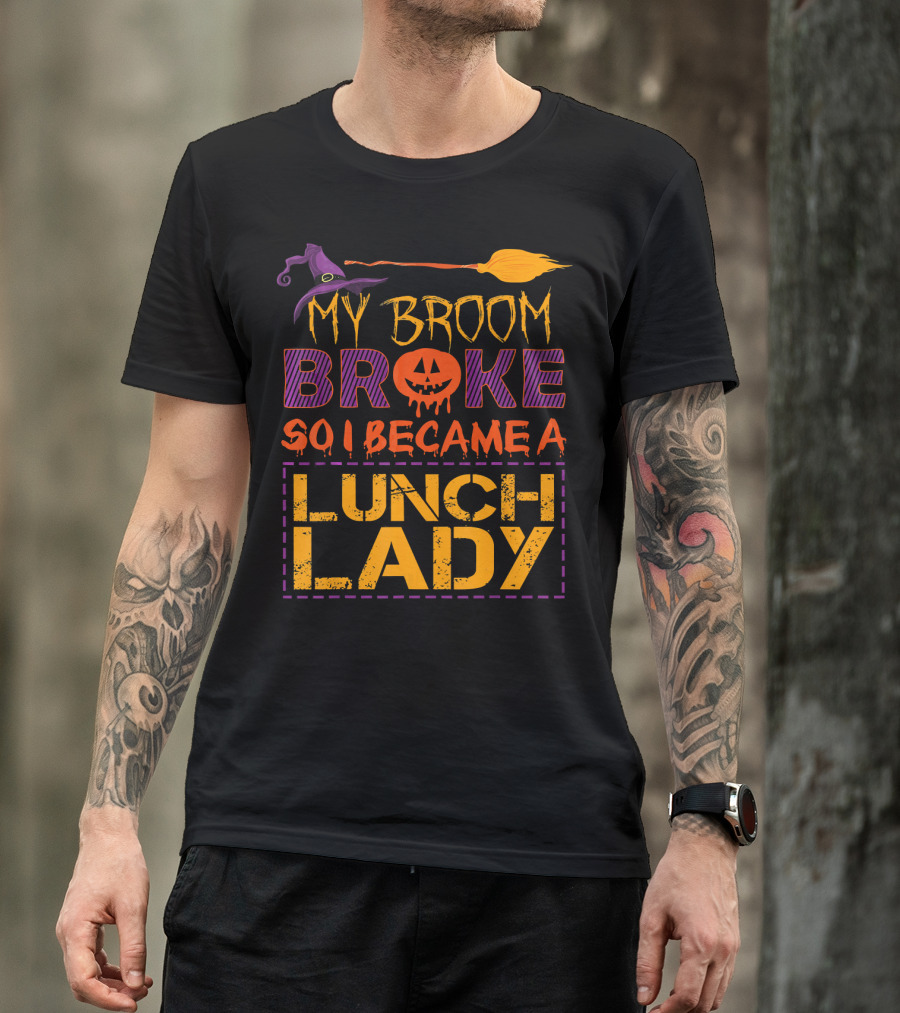 My Broom Broke So I Became A Lunch Lady Halloween Witch Hat Pumpkin T-Shirt