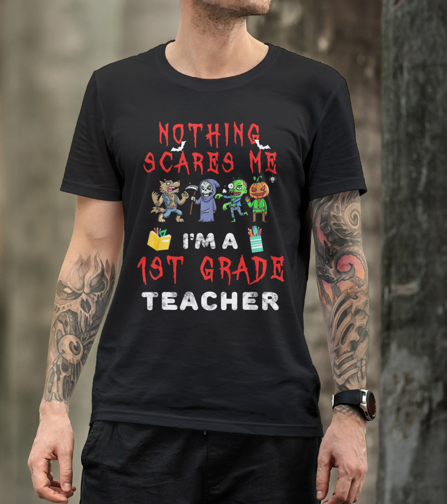 Nothing Scares Me I'm A 1st Grade Teacher Halloween Monster T-Shirt