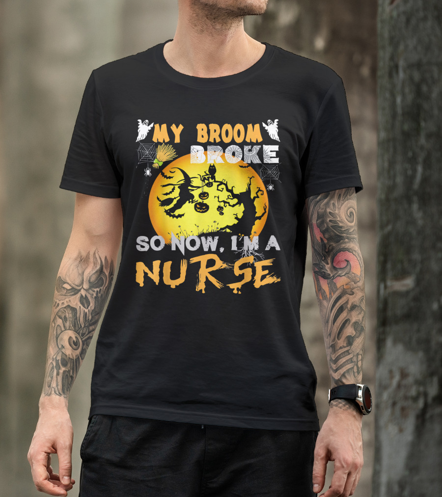 My Broom Broke So Now I'm A Nurse Halloween Witch Cat Pumpkin Moon T-Shirt