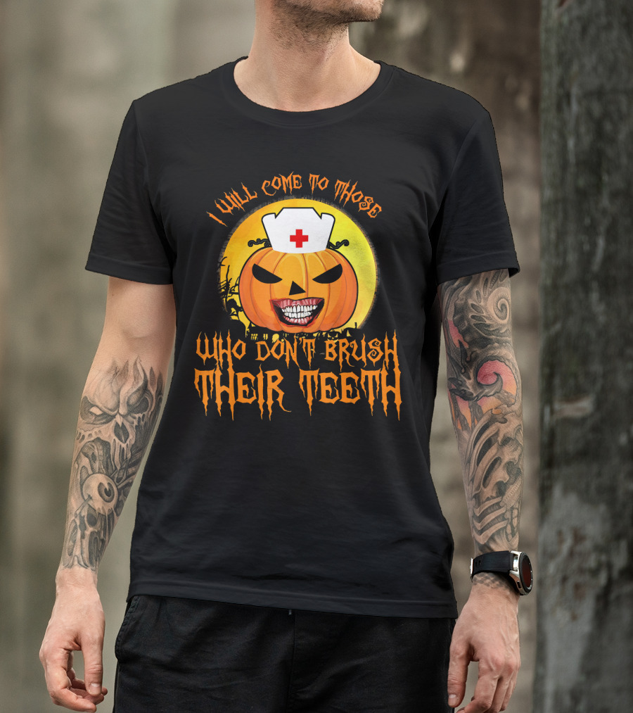 Halloween Dental Nurse I Will Come To Those Who Don't Brush Their Teeth T-Shirt