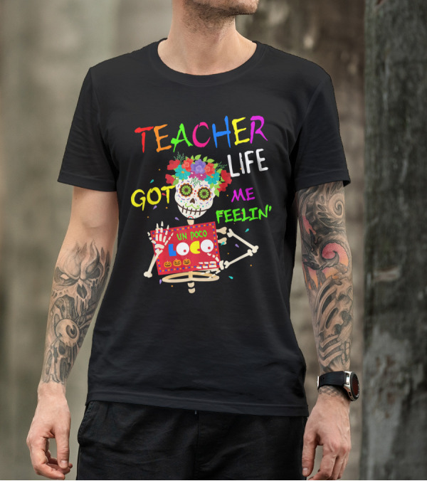 Teacher Life Got Me Feelin' Un Poco Loco Skeleton T-Shirt