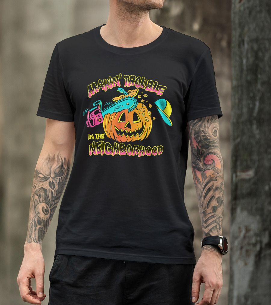Makin' Trouble In The Neighborhood Halloween Pumpkin With Chainsaw And Cap T-Shirt