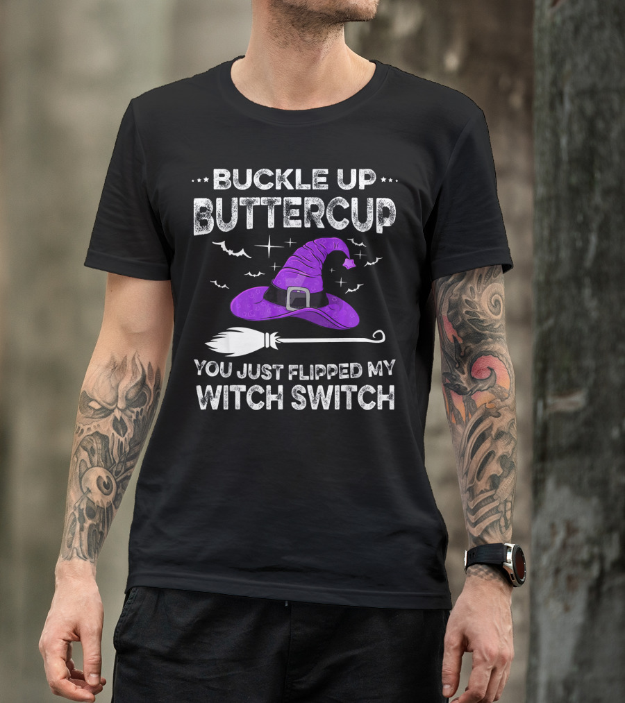Buckle Up Buttercup You Just Flipped My Witch Switch Halloween T-Shirt