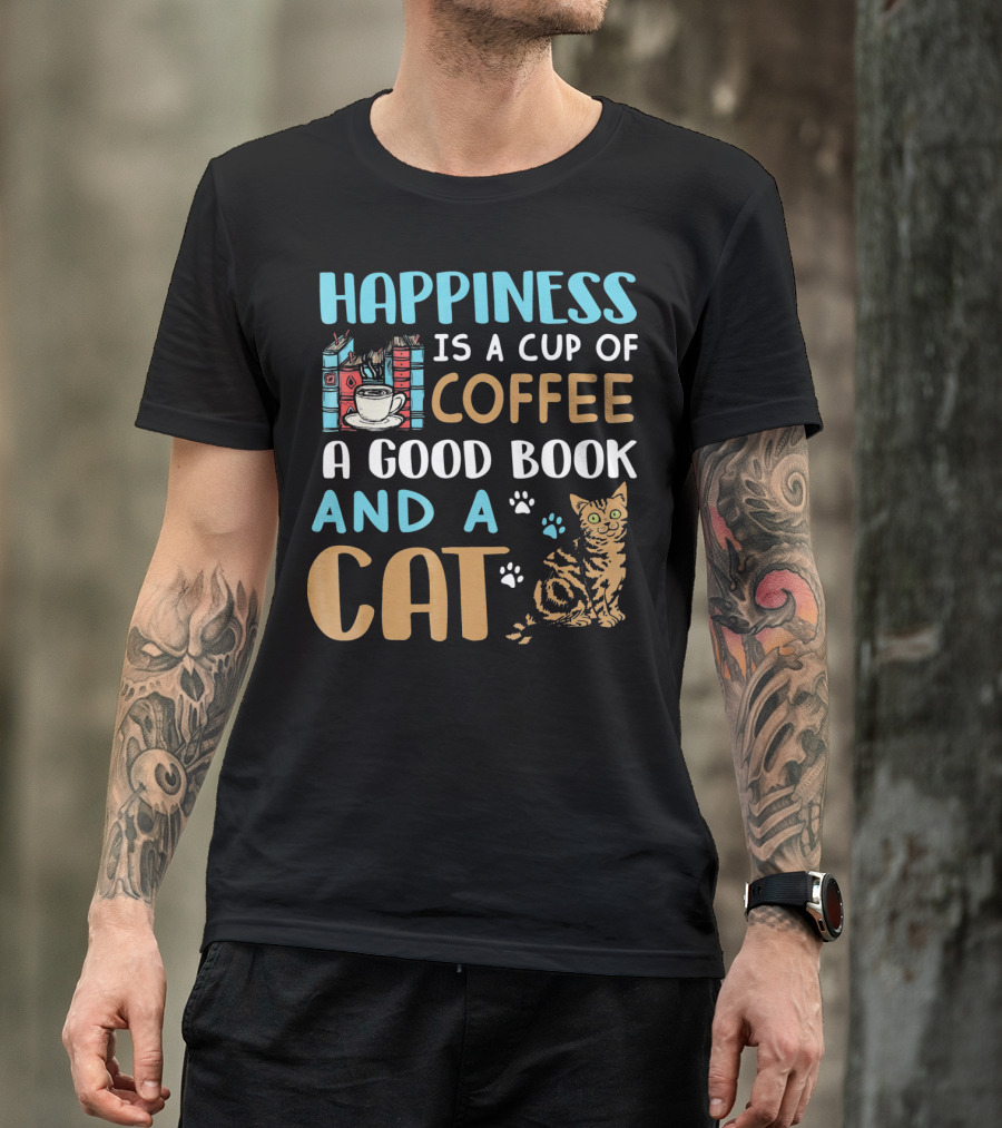 Happiness Is A Cup Of Coffee A Good Book And A Cat T-Shirt