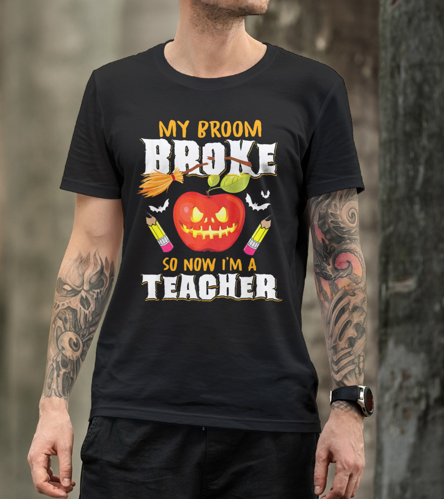 My Broom Broke Apple Pencil Bats Now I'm A Teacher T-Shirt