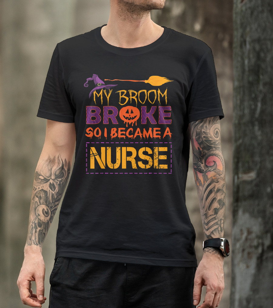 Halloween Witch Broom Broke So I Became A Nurse T-Shirt