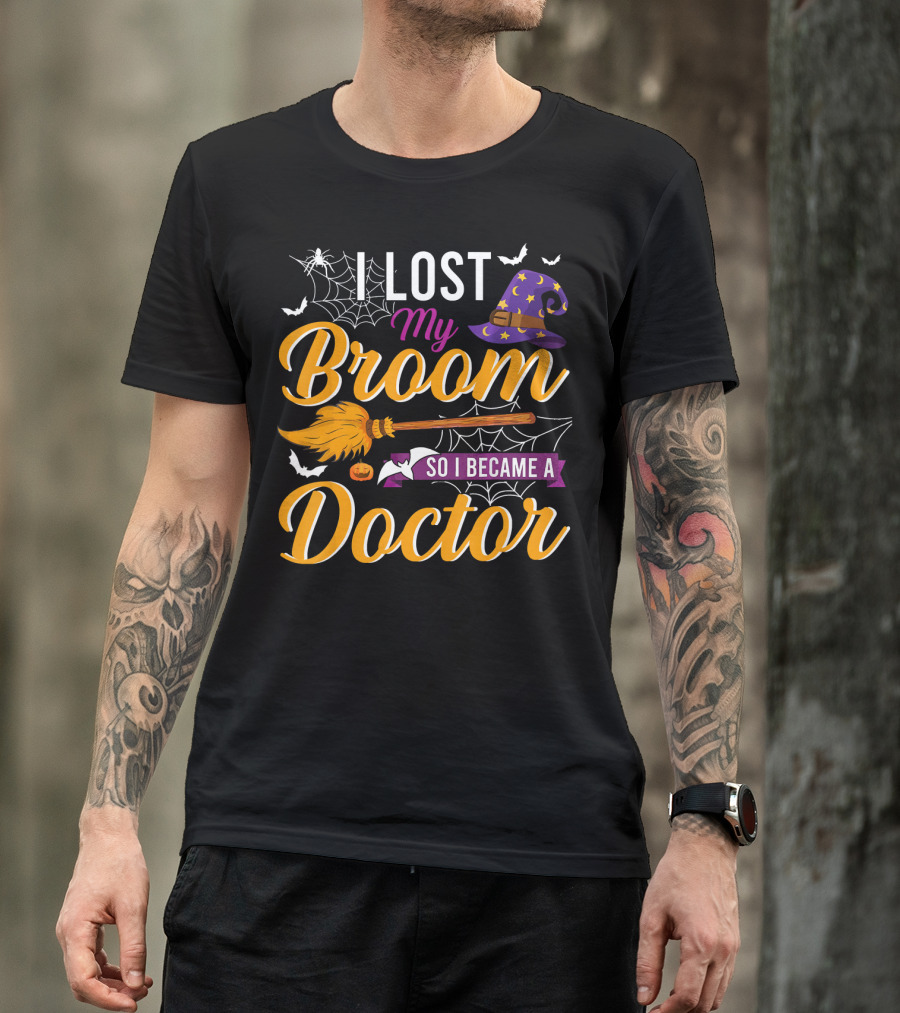 I Lost My Broom So I Became A Doctor Halloween Witch Hat And Bats T-Shirt