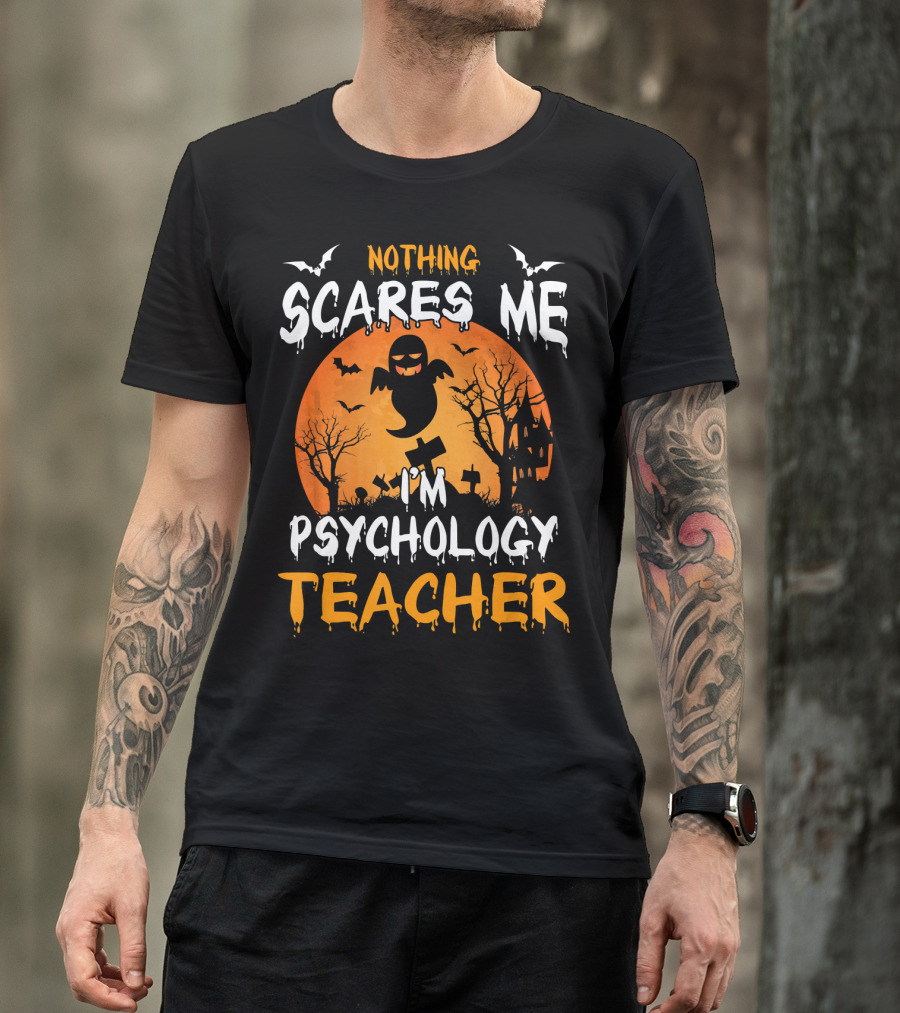Nothing Scares Me I'm Psychology Teacher Halloween Ghost Bat Trees T-Shirt