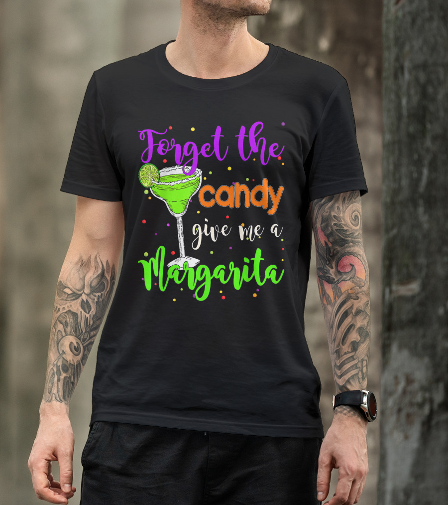 Forget The Candy Give Me A Margarita Cocktail Humor T-Shirt
