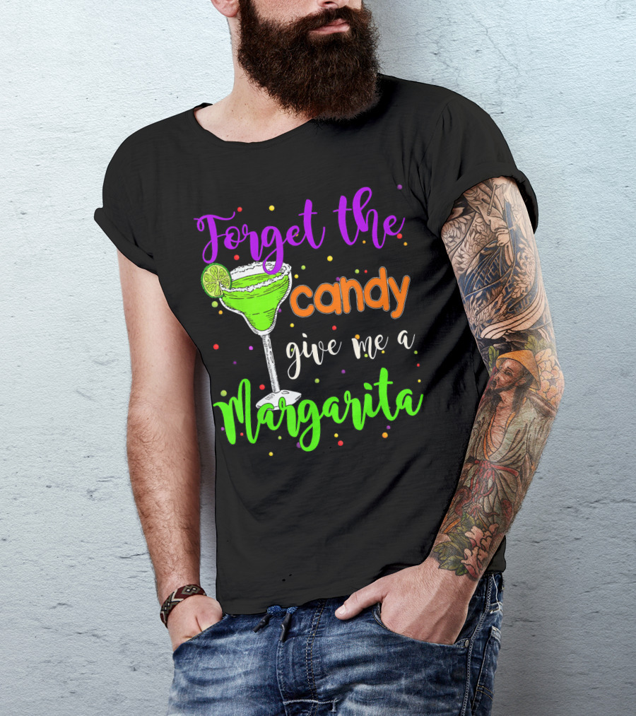 Forget The Candy Give Me A Margarita Cocktail Humor T-Shirt
