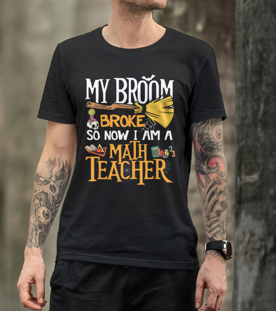 My Broom Broke So Now I Am A Math Teacher Bat Candle Spider T-Shirt
