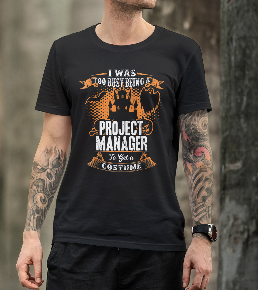 I Was Too Busy Being A Project Manager To Get A Costume Halloween Ghost And Castle T-Shirt