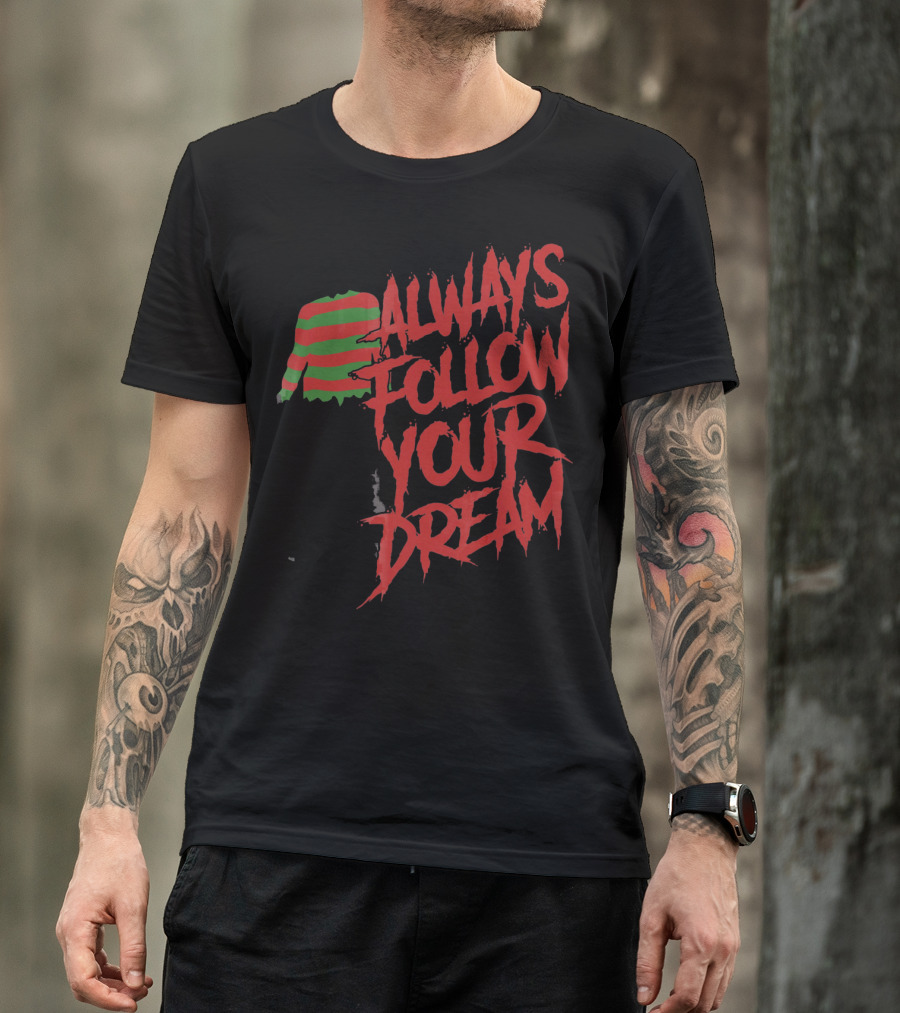 Always Follow Your Dreams Halloween Nightmare T-Shirt