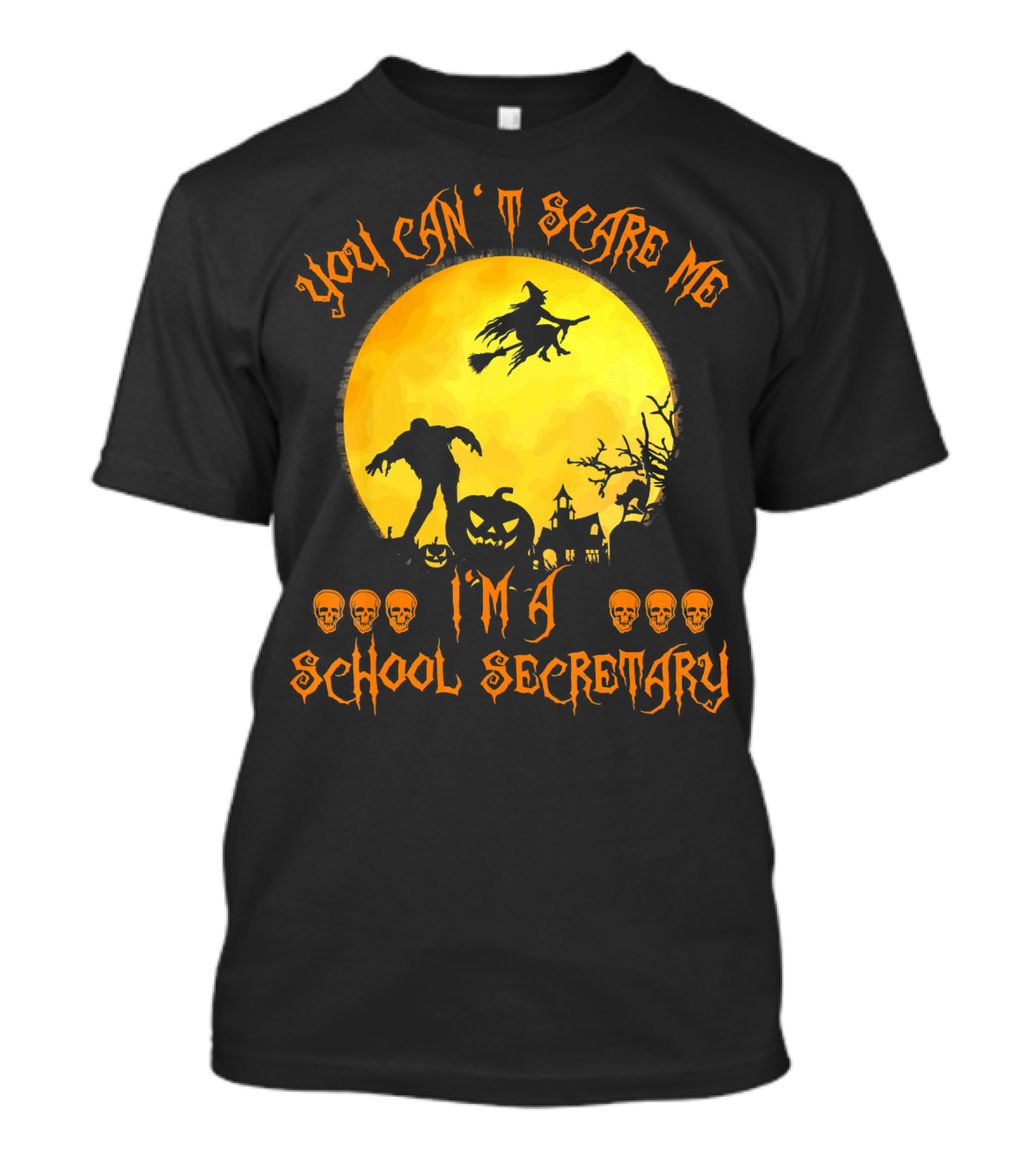 You Can't Scare Me I'm A School Secretary Halloween Witch Pumpkin Skulls T-Shirt