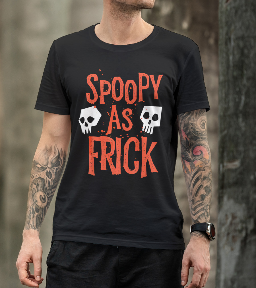 Spoopy As Frick Funny Skulls Spooky Halloween Humor T-Shirt