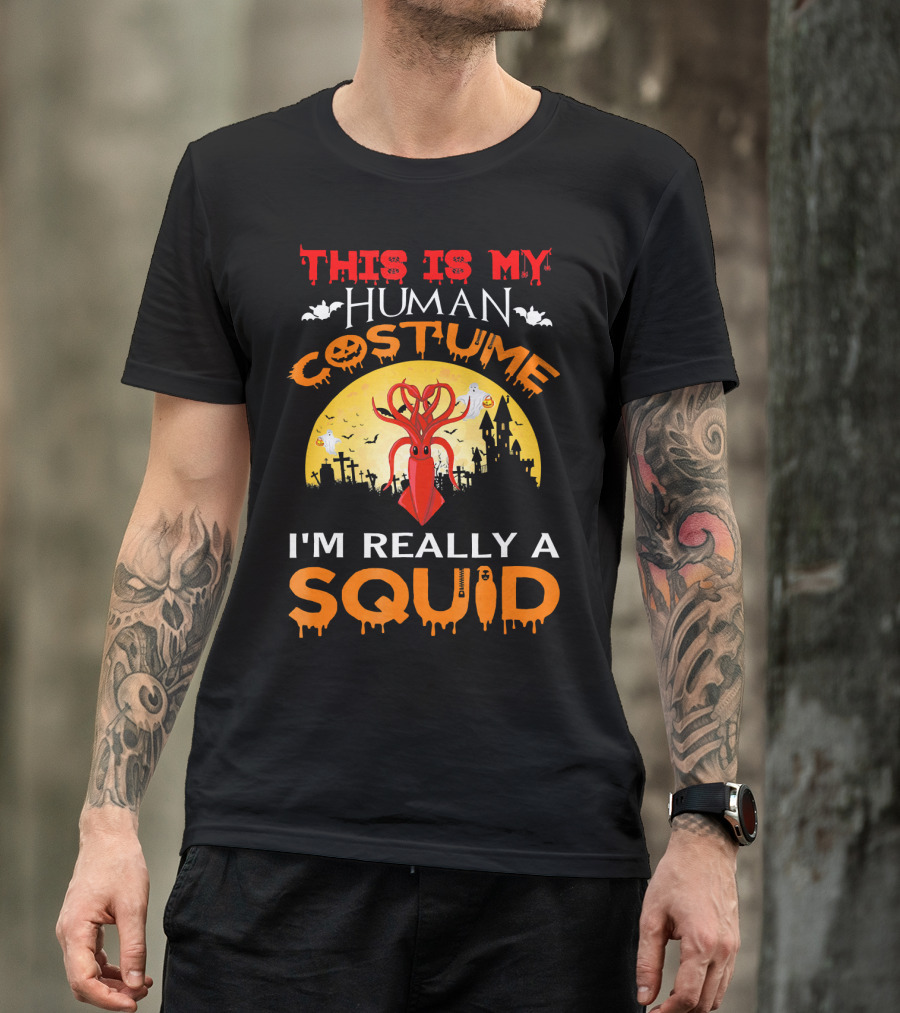 This Is My Human Costume I'm Really A Squid Halloween Scene With Squid And Spooky Background T-Shirt