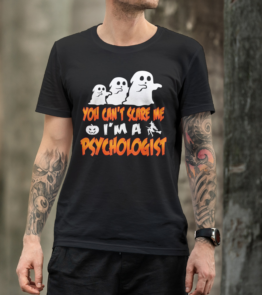 You Can't Scare Me I'm A Psychologist Halloween Ghosts And Witch T-Shirt