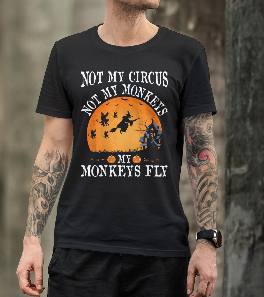 Not My Circus Not My Monkeys My Monkeys Fly Halloween Witch Bats🎃 T-Shirt