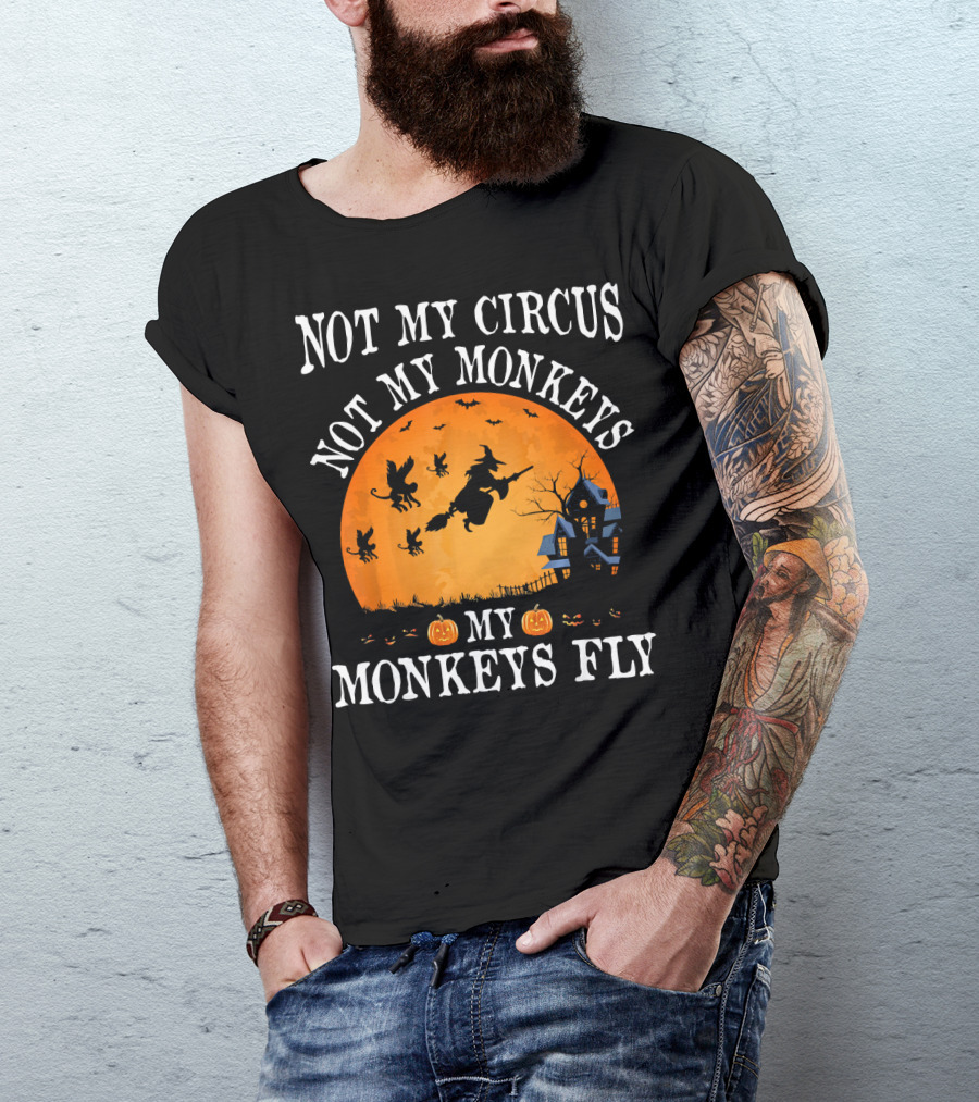 Not My Circus Not My Monkeys My Monkeys Fly Halloween Witch Bats🎃 T-Shirt