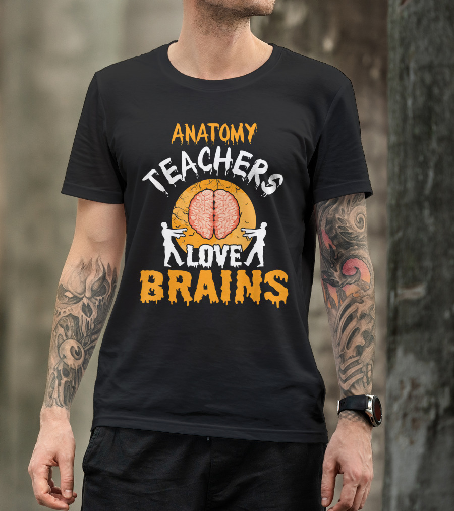 Anatomy Teachers Love Brains Halloween Zombie T-Shirt