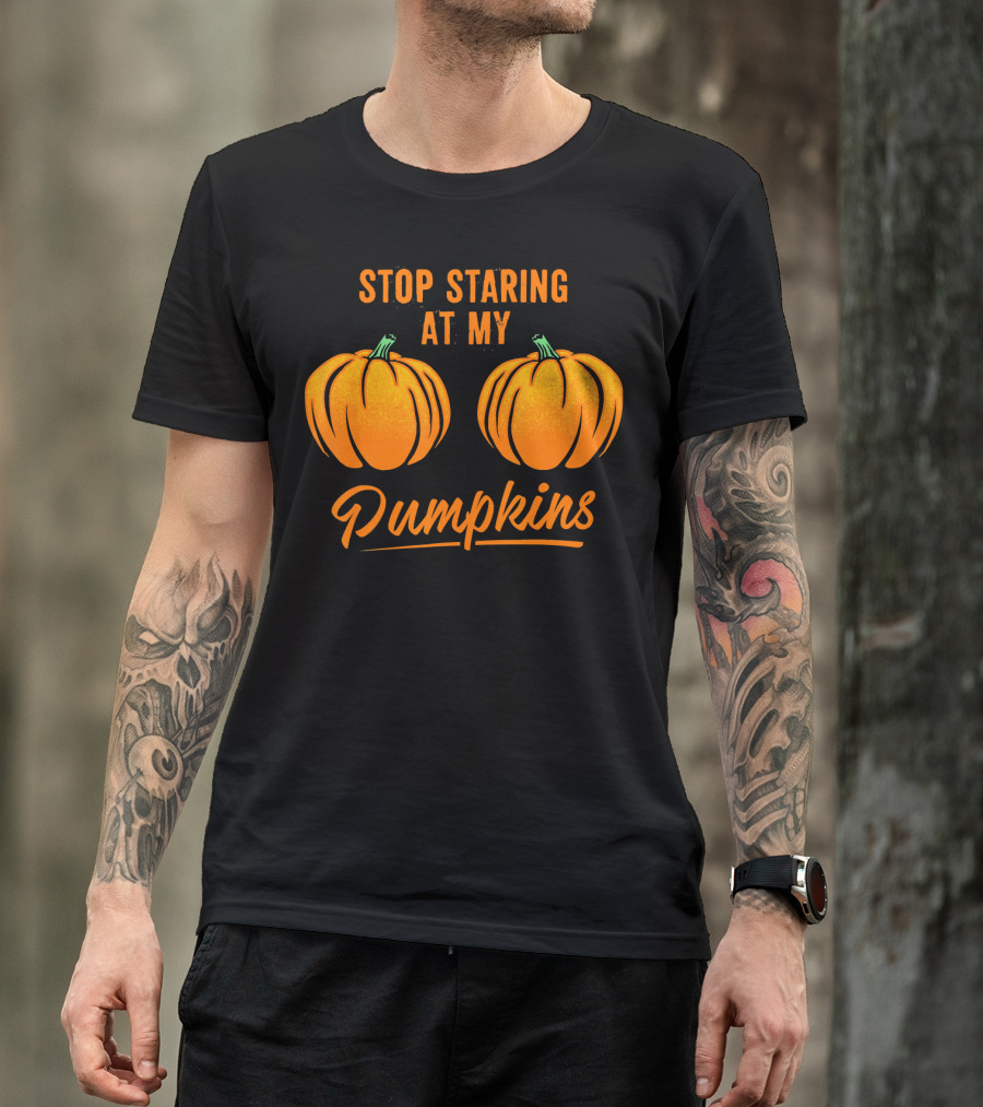 Stop Staring At My Pumpkins Halloween Humor T-Shirt