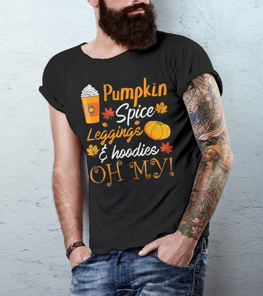 Pumpkin Spice Leggings Hoodies Oh My T-Shirt