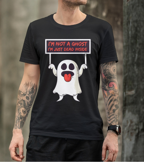 I'm Not A Ghost I'm Just Dead Inside Sad Ghost Holding Sign T-Shirt