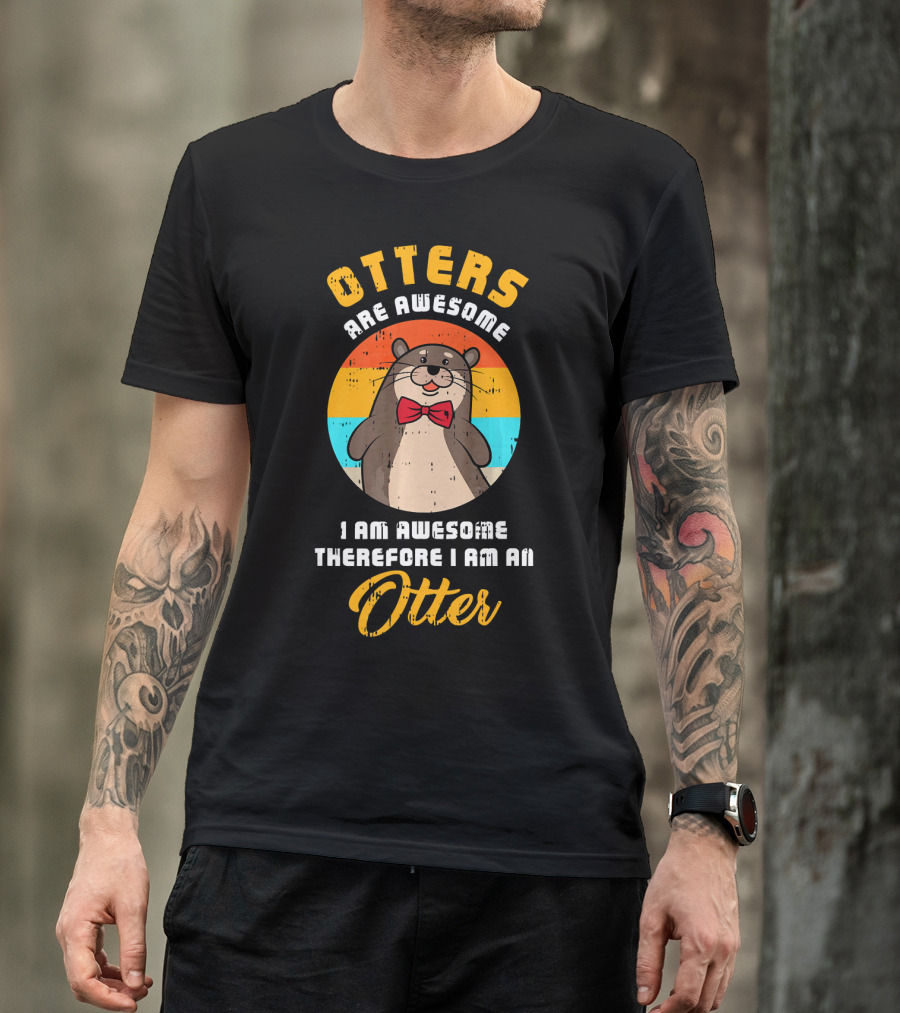 Otters Are Awesome I Am Awesome Therefore I Am An Otter T-Shirt
