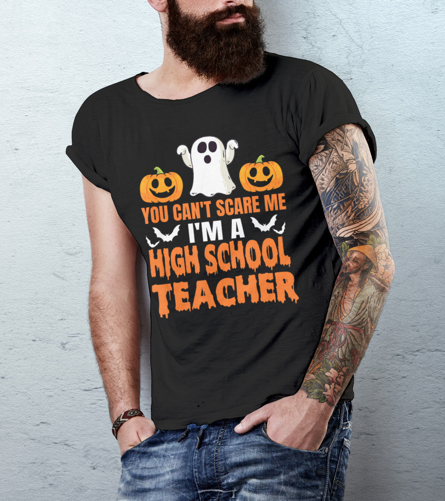 You Can't Scare Me I'm A High School Teacher Ghost Pumpkins Bats Halloween T-Shirt