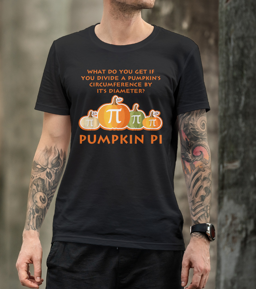 What Do You Get If You Divide A Pumpkin's Circumference By Its Diameter Pumpkin Pi Math Funny Pumpkins T-Shirt