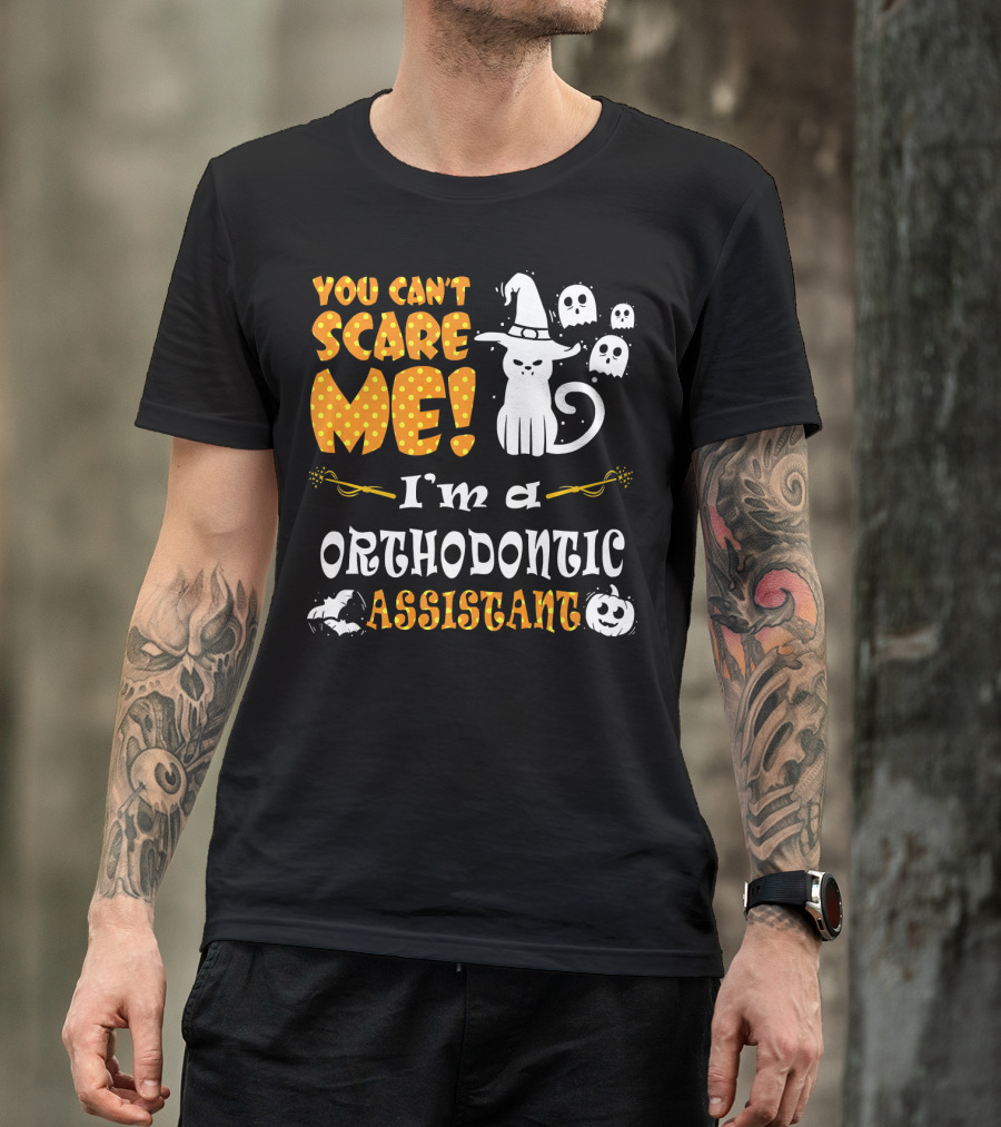 You Can't Scare Me I'm A Orthodontic Assistant T-Shirt
