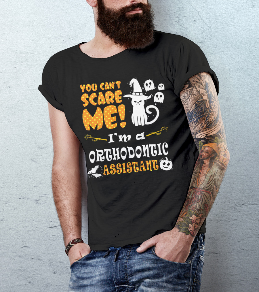 You Can't Scare Me I'm A Orthodontic Assistant T-Shirt