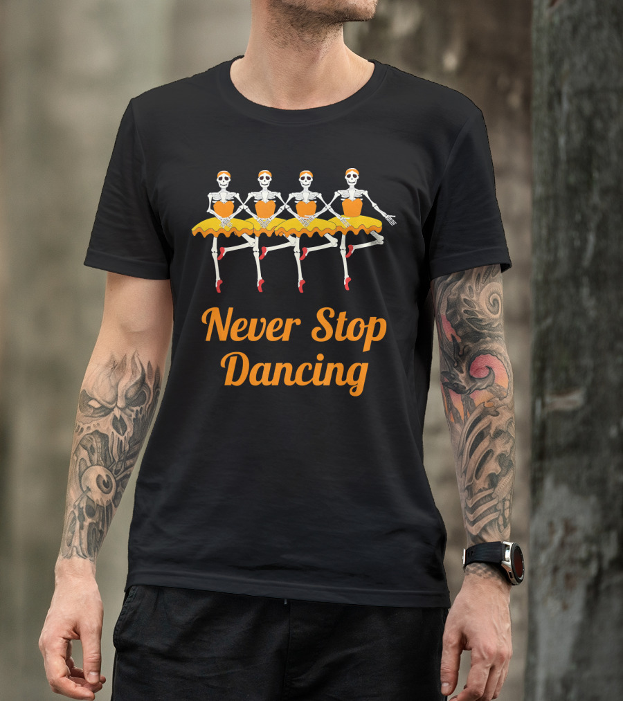Never Stop Dancing Halloween Skeleton Ballerinas T-Shirt