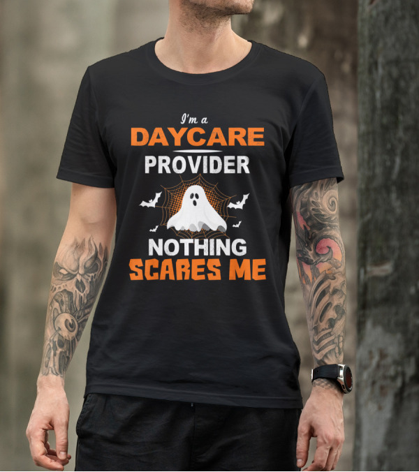 I'm A Daycare Provider Nothing Scares Me Ghost Halloween T-Shirt