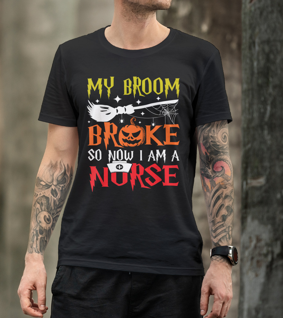 My Broom Broke So Now I Am A Nurse Pumpkin Halloween T-Shirt