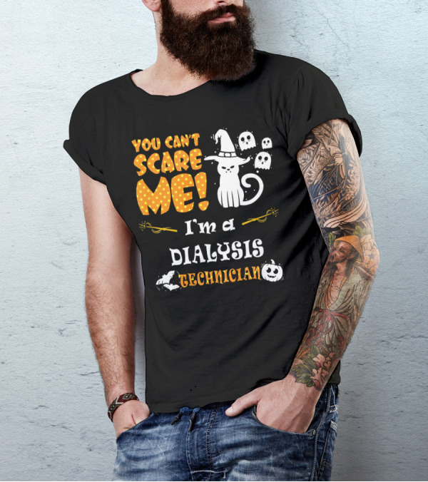 YOU CAN'T SCARE ME I'M A DIALYSIS TECHNICIAN T-Shirt