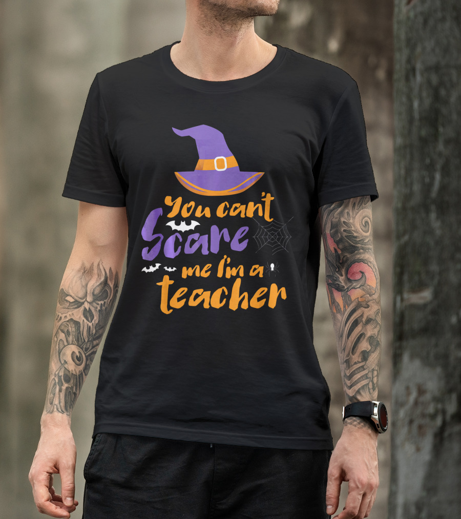 You Can't Scare Me I'm A Teacher Witch Hat Bats Spider Web Halloween T-Shirt