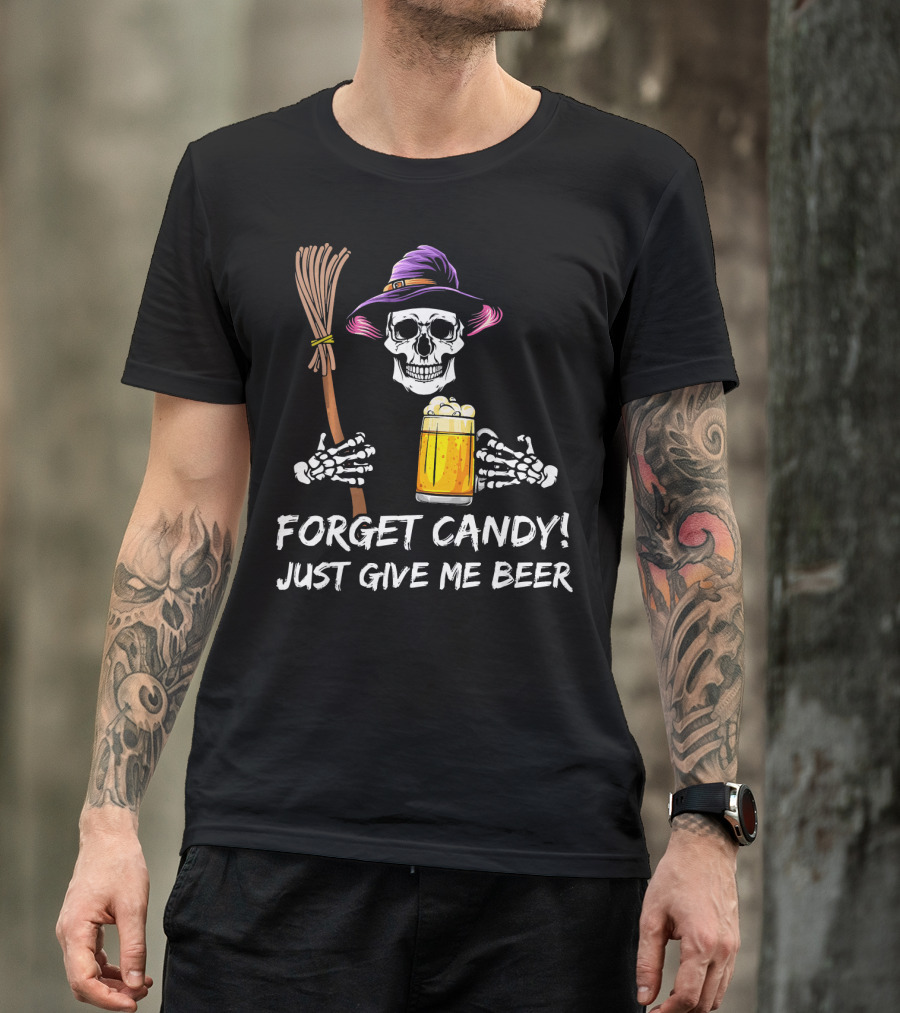 Forget Candy Just Give Me Beer Halloween Funny Drinking Skeleton Witch T-Shirt