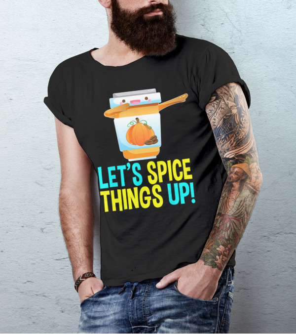 LET'S SPICE THINGS UP PUMPKIN SPICE LATTE T-Shirt